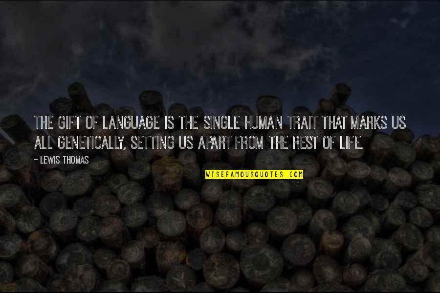 That Single Life Quotes By Lewis Thomas: The gift of language is the single human