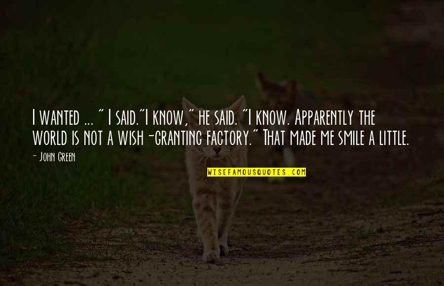 That Smile Love Quotes By John Green: I wanted ... " I said."I know," he