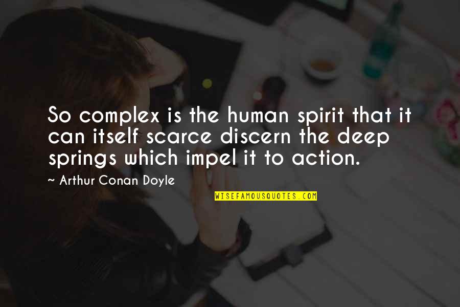 That So Deep Quotes By Arthur Conan Doyle: So complex is the human spirit that it