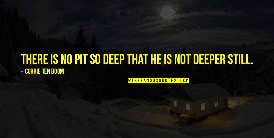 That So Deep Quotes By Corrie Ten Boom: There is no pit so deep that He