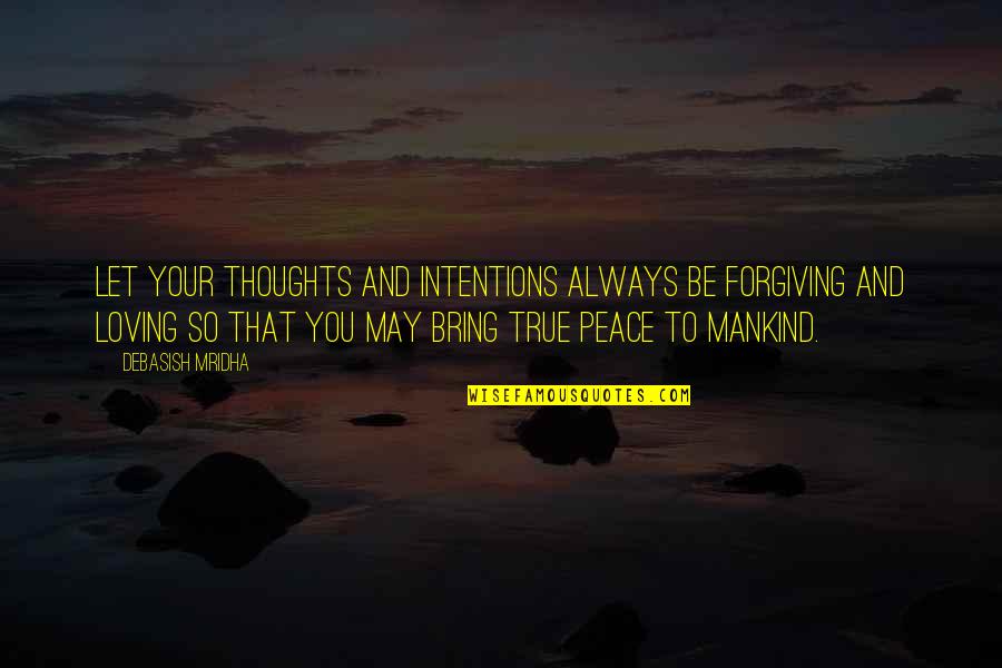 That So True Quotes By Debasish Mridha: Let your thoughts and intentions always be forgiving