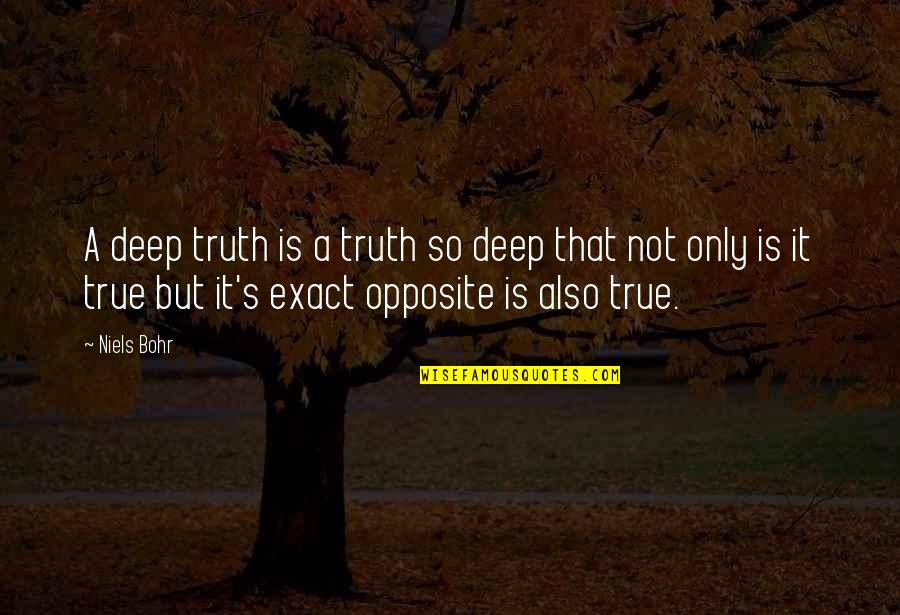 That So True Quotes By Niels Bohr: A deep truth is a truth so deep