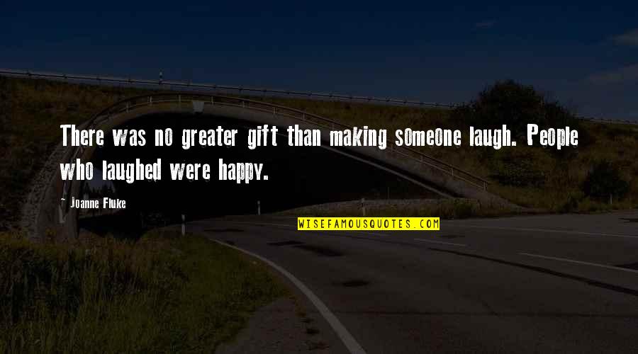 That Someone Making You Happy Quotes By Joanne Fluke: There was no greater gift than making someone