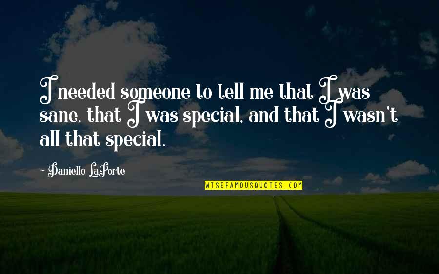 That Someone Special Quotes By Danielle LaPorte: I needed someone to tell me that I