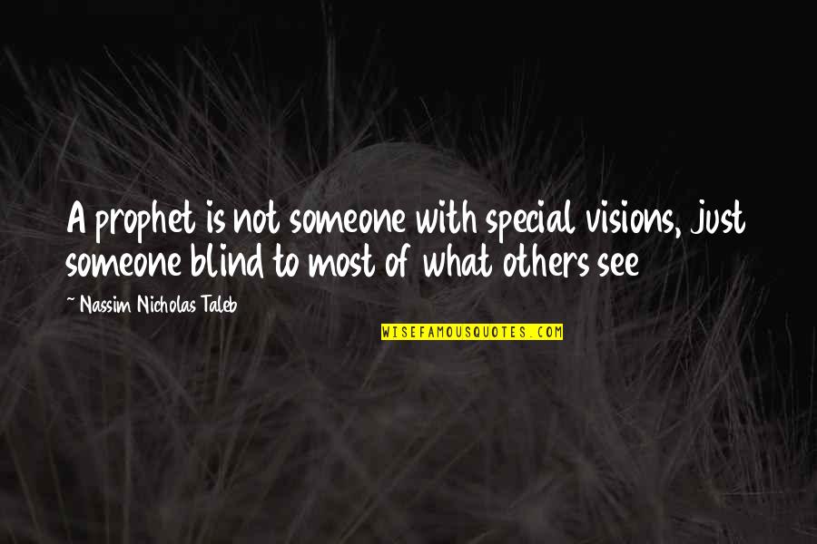 That Someone Special Quotes By Nassim Nicholas Taleb: A prophet is not someone with special visions,