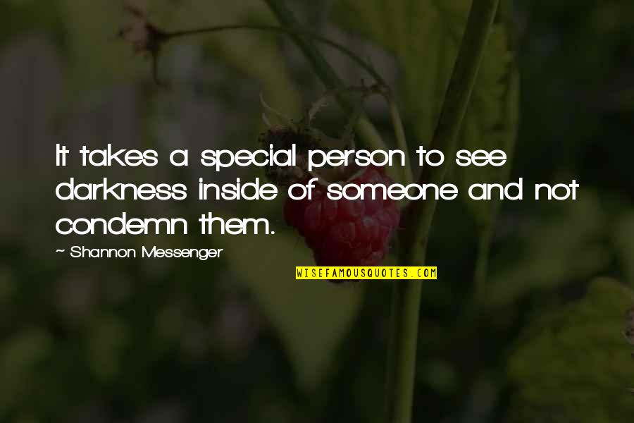 That Someone Special Quotes By Shannon Messenger: It takes a special person to see darkness