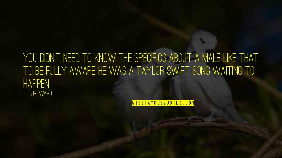 That Song Quotes By J.R. Ward: You didn't need to know the specifics about That Song Quotes By J.R. Ward: You didn't need to know the specifics about