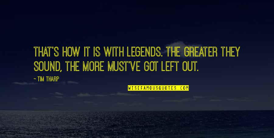 That Sound Quotes By Tim Tharp: That's how it is with legends. The greater