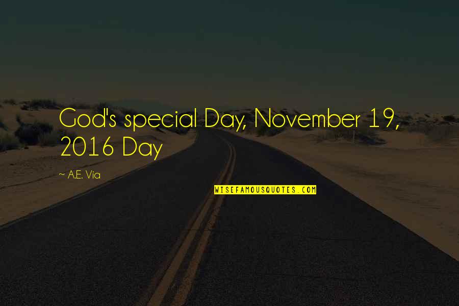That Special Day Quotes By A.E. Via: God's special Day, November 19, 2016 Day
