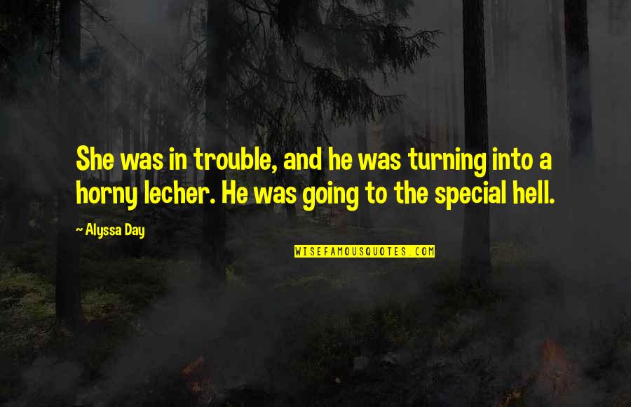 That Special Day Quotes By Alyssa Day: She was in trouble, and he was turning