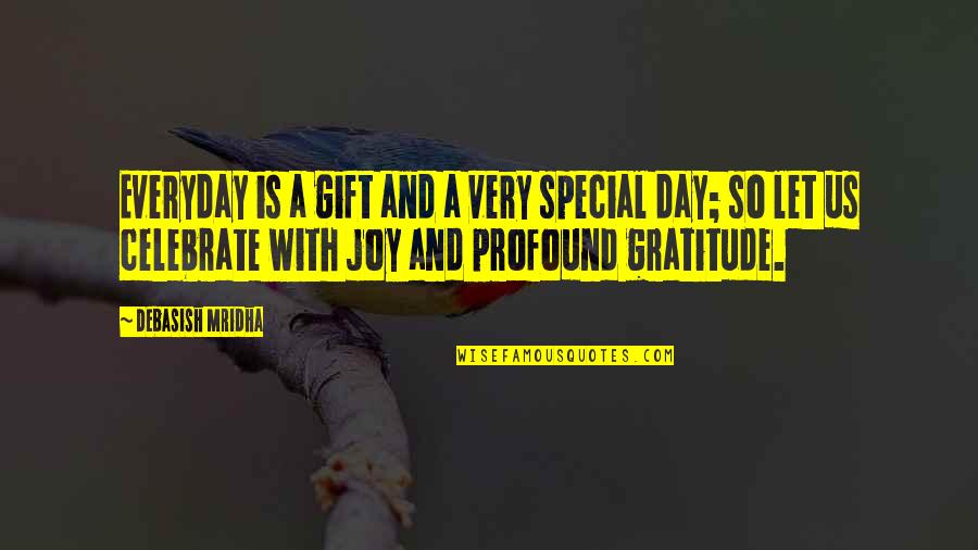 That Special Day Quotes By Debasish Mridha: Everyday is a gift and a very special