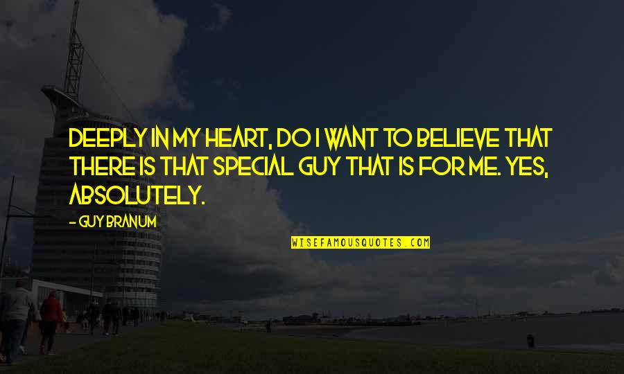 That Special Guy Quotes By Guy Branum: Deeply in my heart, do I want to