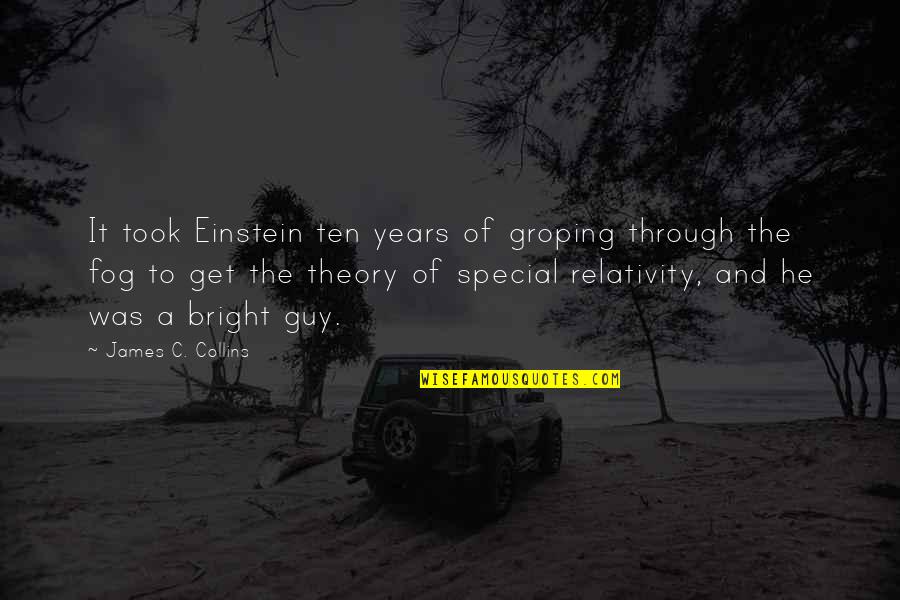 That Special Guy Quotes By James C. Collins: It took Einstein ten years of groping through That Special Guy Quotes By James C. Collins: It took Einstein ten years of groping through