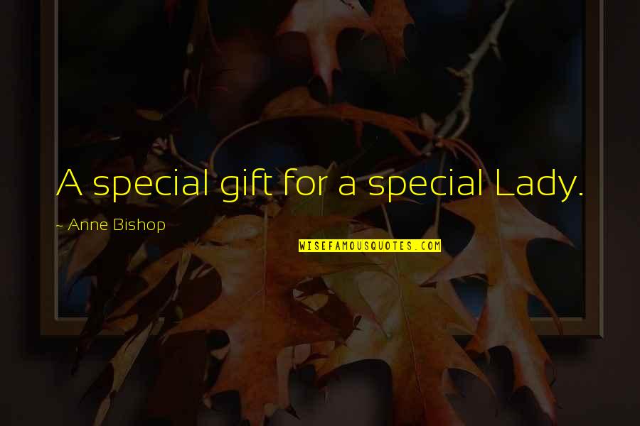 That Special Lady Quotes By Anne Bishop: A special gift for a special Lady.