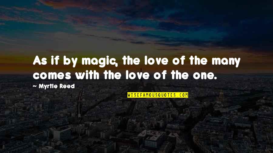 That Special Lady Quotes By Myrtle Reed: As if by magic, the love of the