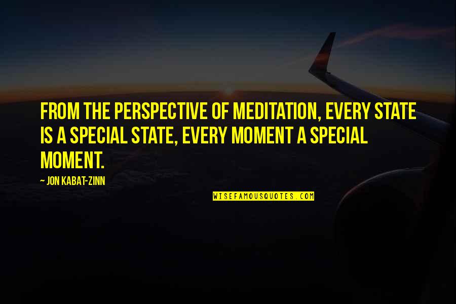 That Special Moment Quotes By Jon Kabat-Zinn: From the perspective of meditation, every state is