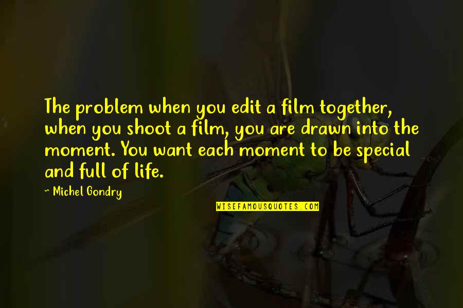 That Special Moment Quotes By Michel Gondry: The problem when you edit a film together,