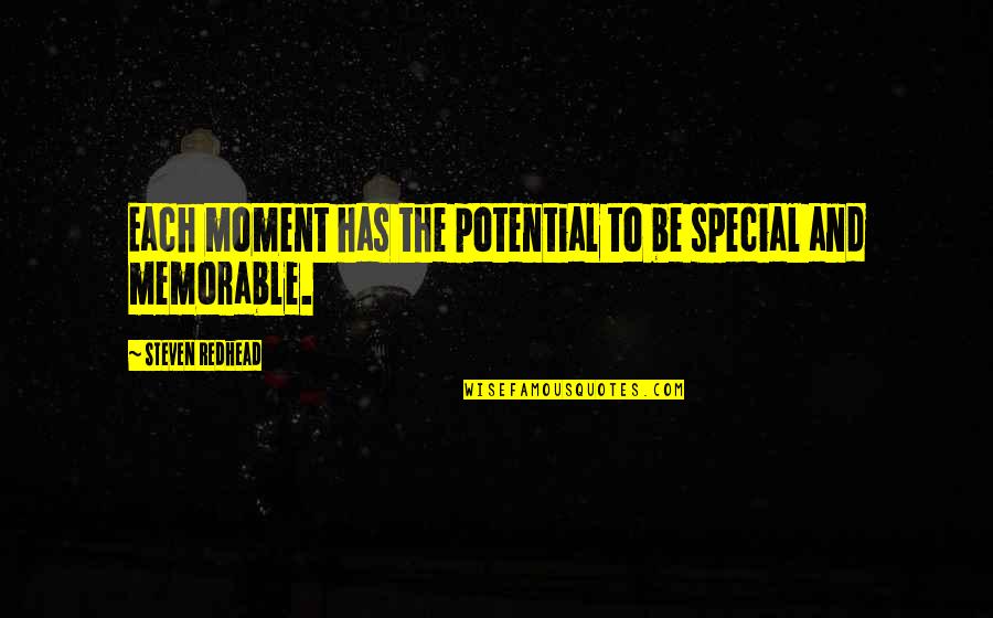 That Special Moment Quotes By Steven Redhead: Each moment has the potential to be special