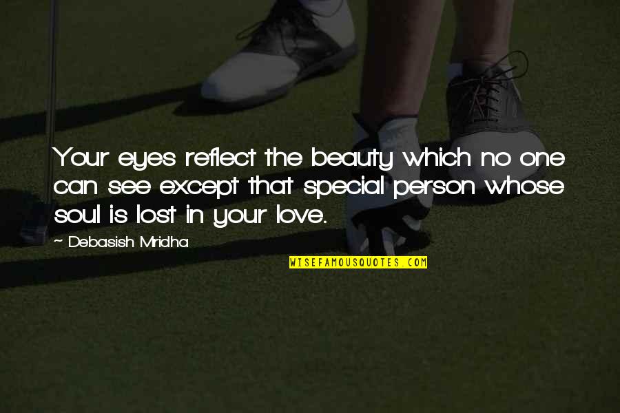 That Special One Quotes By Debasish Mridha: Your eyes reflect the beauty which no one