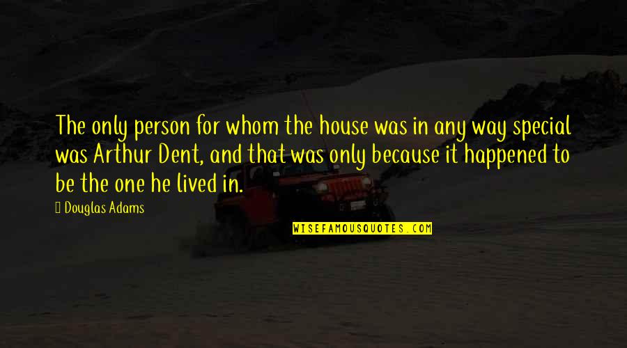 That Special One Quotes By Douglas Adams: The only person for whom the house was