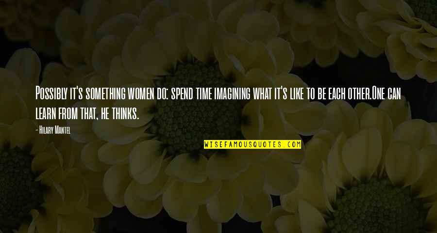 That Special Someone I Miss Quotes By Hilary Mantel: Possibly it's something women do: spend time imagining