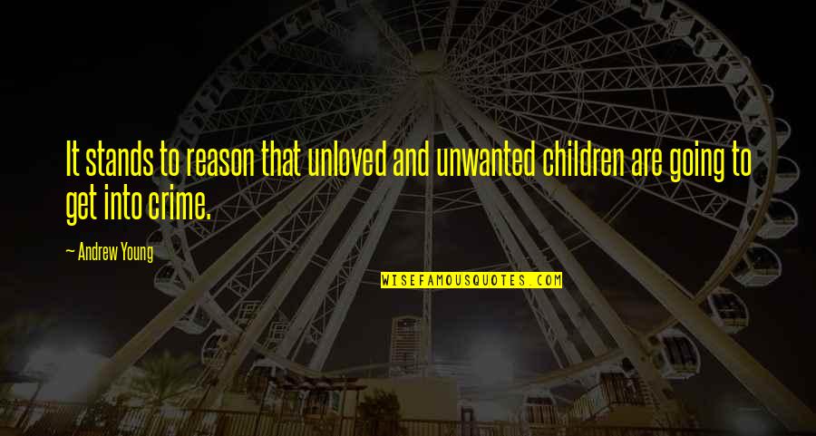 That Stands To Reason Quotes By Andrew Young: It stands to reason that unloved and unwanted