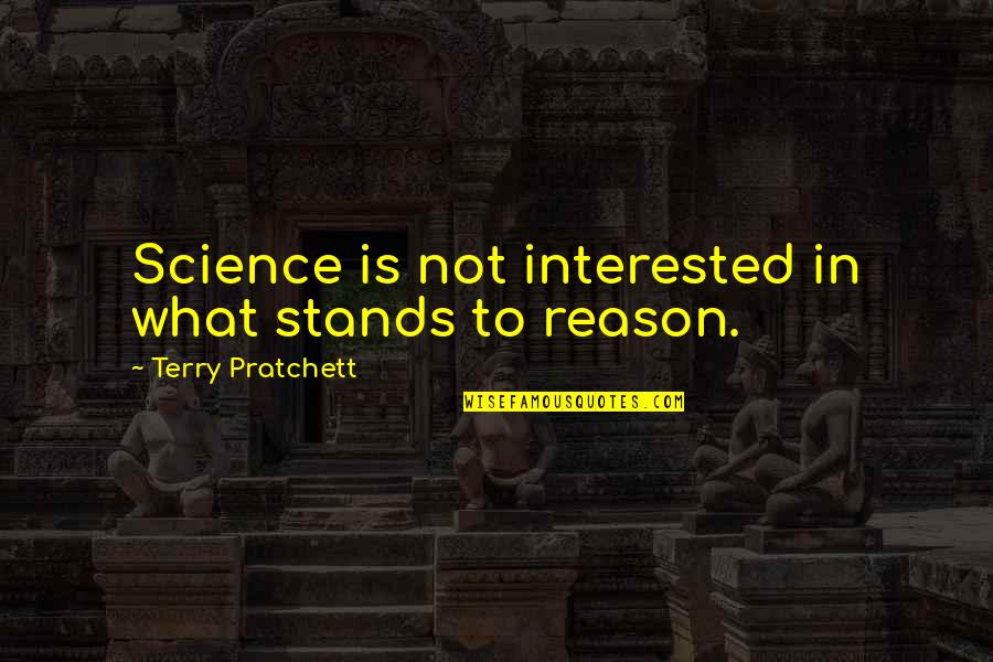 That Stands To Reason Quotes By Terry Pratchett: Science is not interested in what stands to