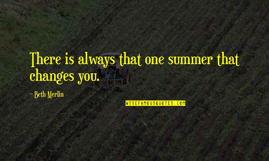 That Summer Quotes By Beth Merlin: There is always that one summer that changes