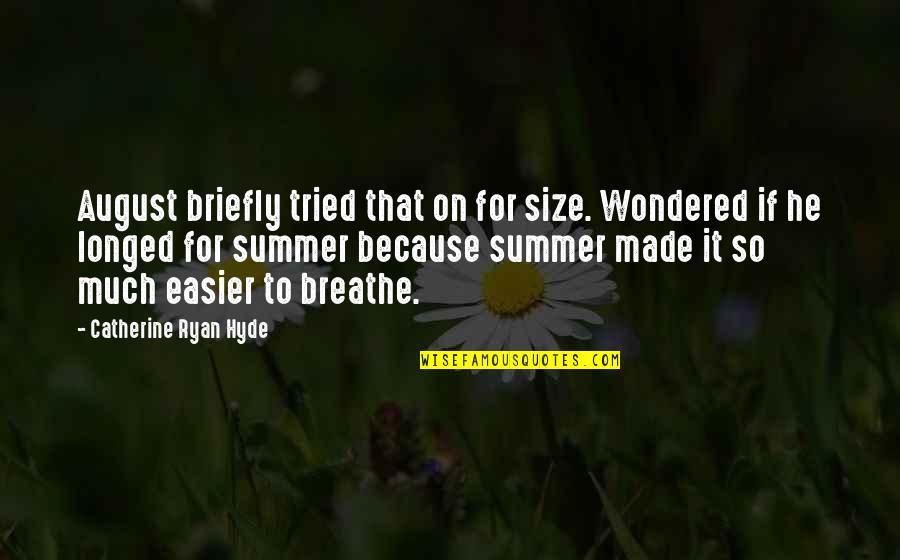 That Summer Quotes By Catherine Ryan Hyde: August briefly tried that on for size. Wondered