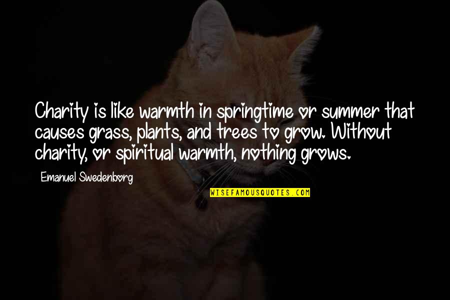 That Summer Quotes By Emanuel Swedenborg: Charity is like warmth in springtime or summer