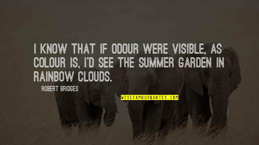 That Summer Quotes By Robert Bridges: I know that if odour were visible, as