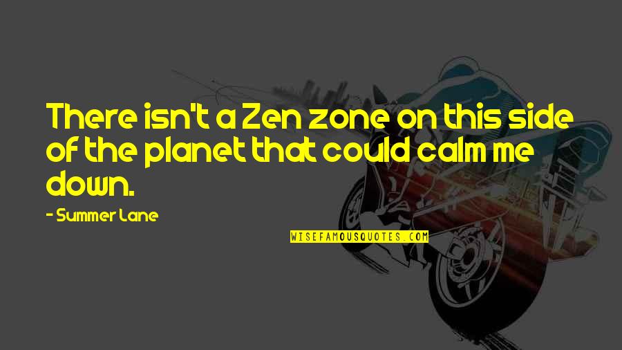 That Summer Quotes By Summer Lane: There isn't a Zen zone on this side