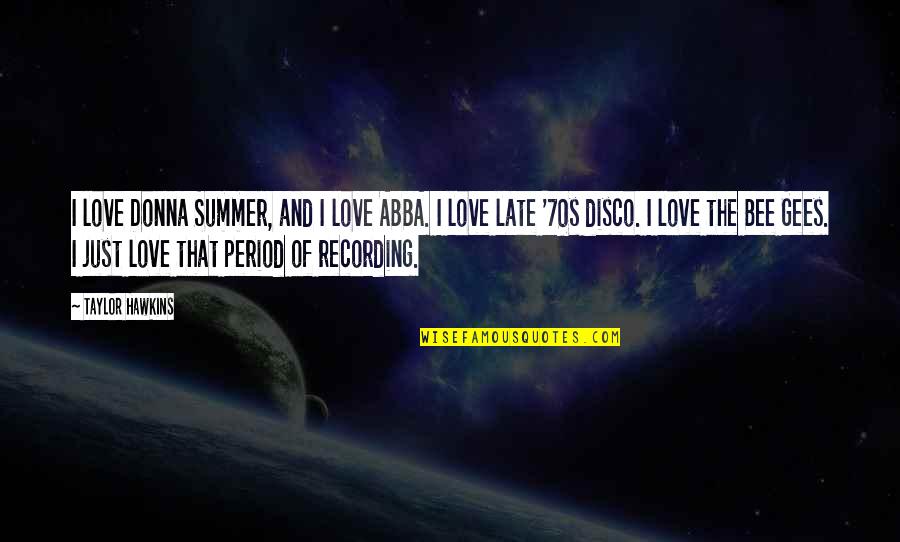 That Summer Quotes By Taylor Hawkins: I love Donna Summer, and I love ABBA.