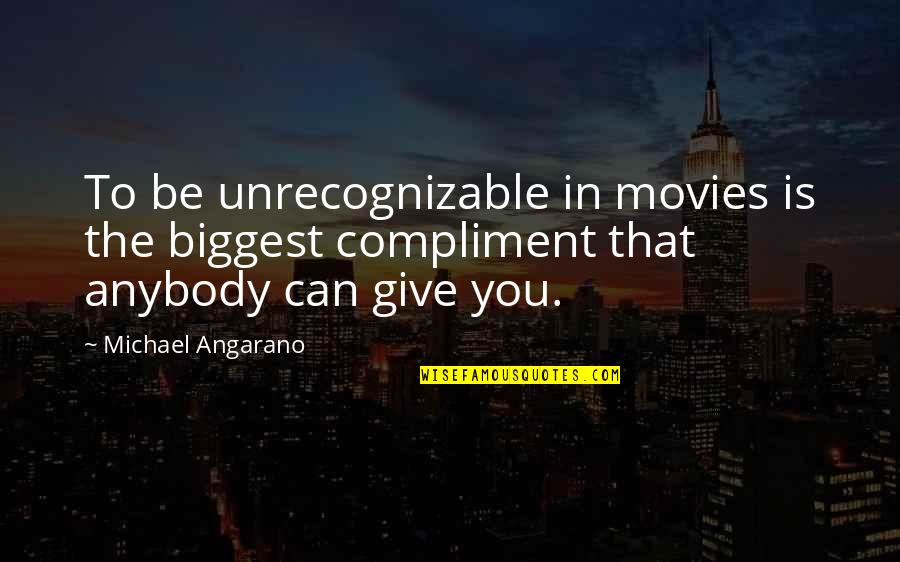 That The Way We've Always Done It Quotes By Michael Angarano: To be unrecognizable in movies is the biggest That The Way We've Always Done It Quotes By Michael Angarano: To be unrecognizable in movies is the biggest