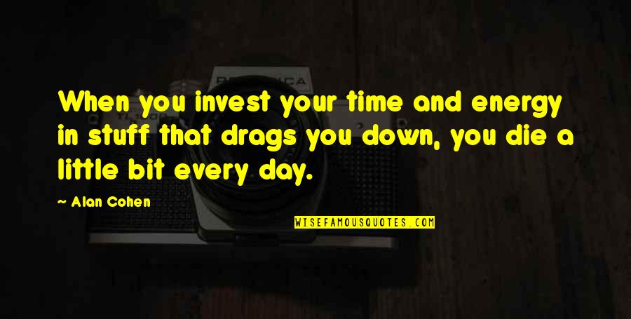 That Time When Quotes By Alan Cohen: When you invest your time and energy in