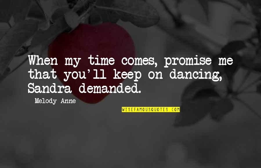 That Time When Quotes By Melody Anne: When my time comes, promise me that you'll