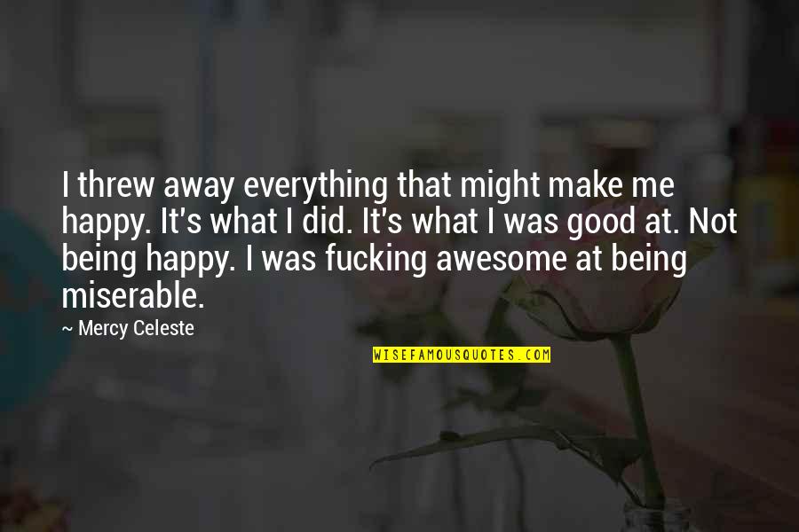 That Was Awesome Quotes By Mercy Celeste: I threw away everything that might make me
