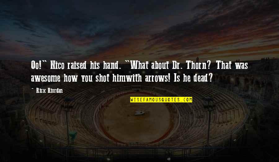 That Was Awesome Quotes By Rick Riordan: Oo!" Nico raised his hand. "What about Dr.