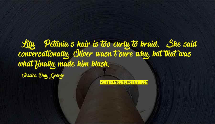 That Was Cute Quotes By Jessica Day George: [Lily] "Petunia's hair is too curly to braid,"