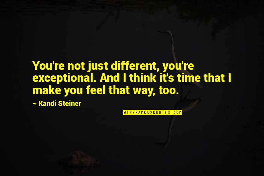 That Was Cute Quotes By Kandi Steiner: You're not just different, you're exceptional. And I That Was Cute Quotes By Kandi Steiner: You're not just different, you're exceptional. And I