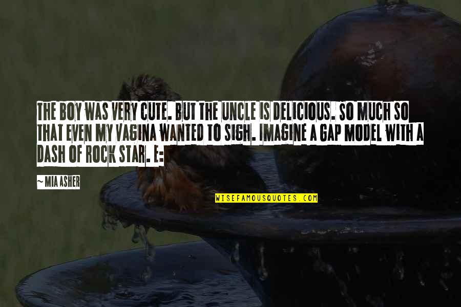 That Was Cute Quotes By Mia Asher: The boy was very cute. But the uncle That Was Cute Quotes By Mia Asher: The boy was very cute. But the uncle