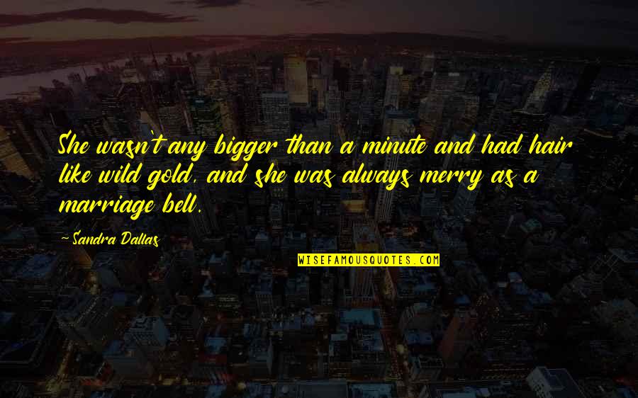 That Was Cute Quotes By Sandra Dallas: She wasn't any bigger than a minute and That Was Cute Quotes By Sandra Dallas: She wasn't any bigger than a minute and