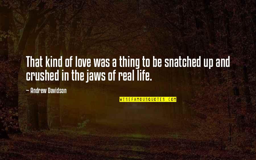 That Was Life Quotes By Andrew Davidson: That kind of love was a thing to That Was Life Quotes By Andrew Davidson: That kind of love was a thing to