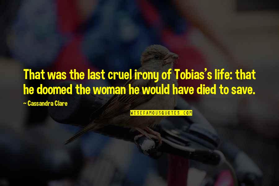 That Was Life Quotes By Cassandra Clare: That was the last cruel irony of Tobias's That Was Life Quotes By Cassandra Clare: That was the last cruel irony of Tobias's