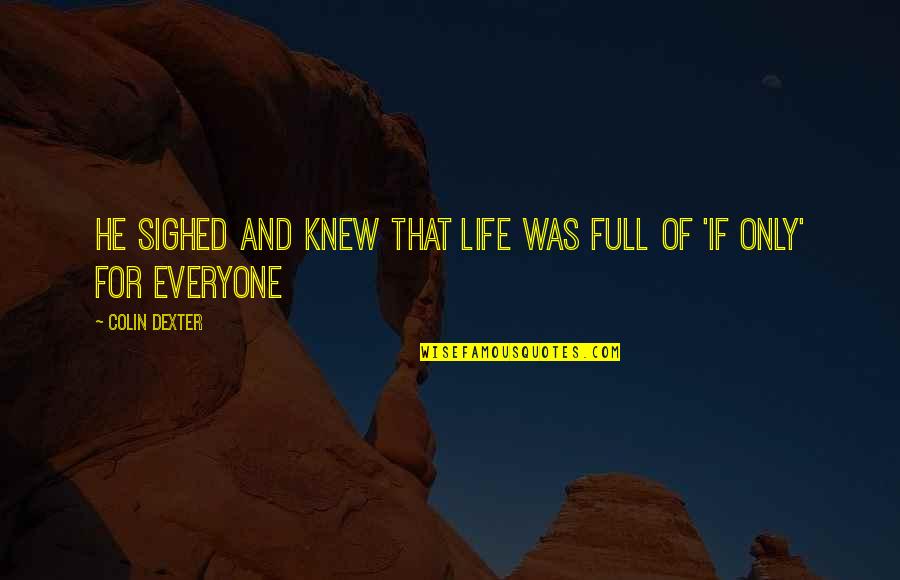 That Was Life Quotes By Colin Dexter: He sighed and knew that life was full