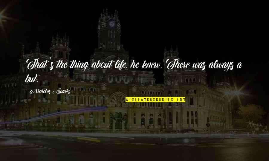 That Was Life Quotes By Nicholas Sparks: That's the thing about life, he knew. There That Was Life Quotes By Nicholas Sparks: That's the thing about life, he knew. There