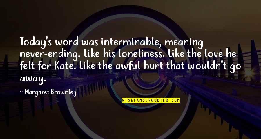 That Was Loneliness Quotes By Margaret Brownley: Today's word was interminable, meaning never-ending. Like his