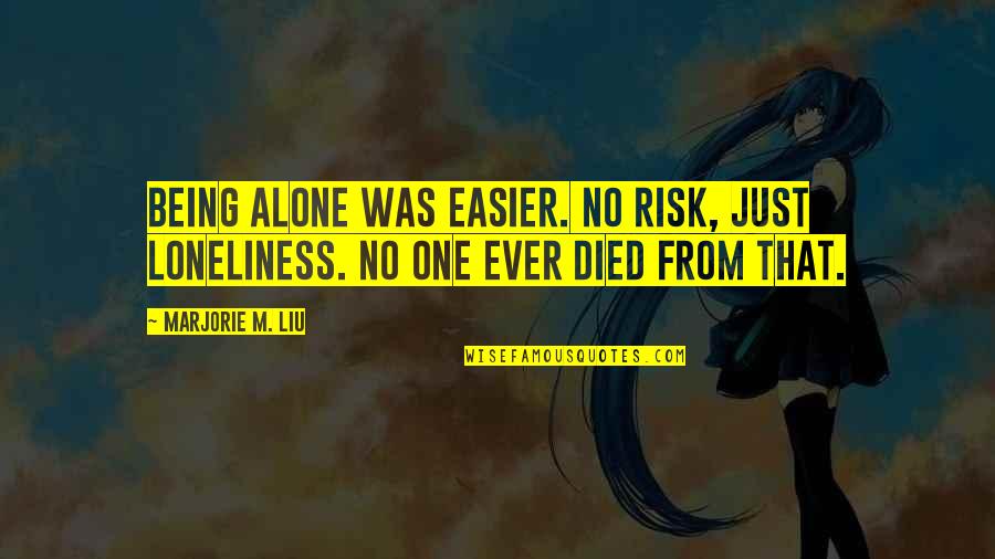 That Was Loneliness Quotes By Marjorie M. Liu: Being alone was easier. No risk, just loneliness.