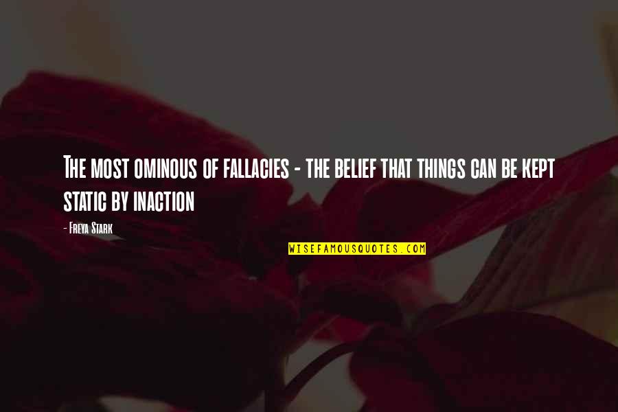 That Was My Mistake Quotes By Freya Stark: The most ominous of fallacies - the belief