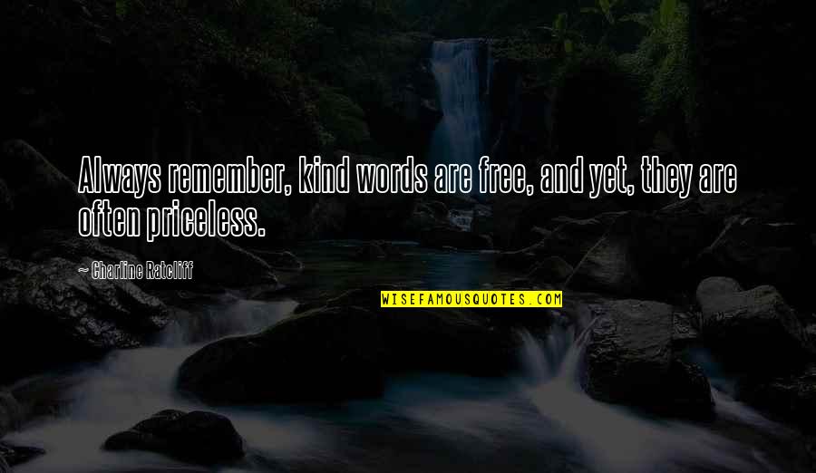 That Was Priceless Quotes By Charline Ratcliff: Always remember, kind words are free, and yet,